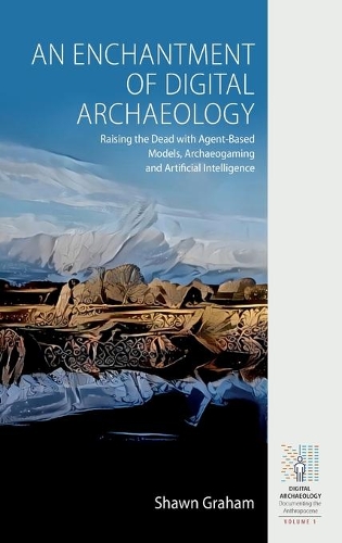 [object Object] «An Enchantment of Digital Archaeology: Raising the Dead with Agent-Based Models, Archaeogaming and Artificial Intelligence», автор Шон Грэм - фото №1