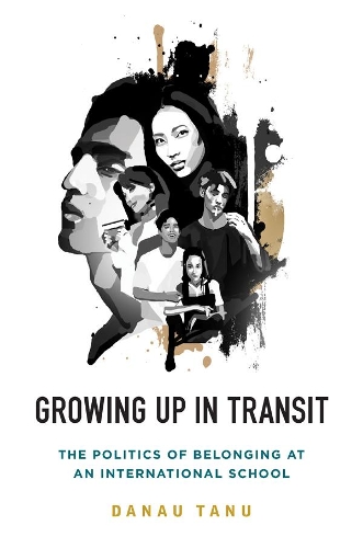 Бумажная книга «Growing Up in Transit: The Politics of Belonging at an International School», автор Данау Тану - фото №1