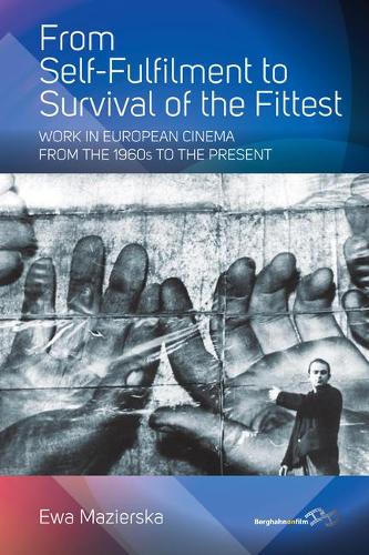 Бумажная книга «From Self-fulfilment to Survival of the Fittest: Work in European Cinema from the 1960s to the Present», автор Эва Мазиерска - фото №1