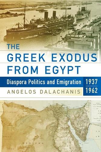 Бумажная книга «The Greek Exodus from Egypt: Diaspora Politics and Emigration, 1937-1962», автор Ангелос Далачанис - фото №1
