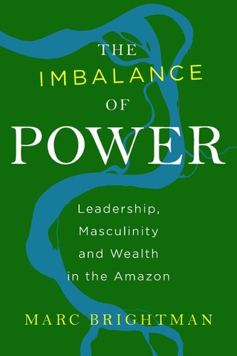 Паперова книга «The Imbalance of Power: Leadership, Masculinity and Wealth in the Amazon», автор Марк Брайтман - фото №1