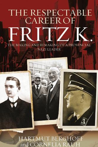 Paper book «The Respectable Career of Fritz K.: The Making and Remaking of a Provincial Nazi Leader», authors Cornelia Rauh, Hartmut Berghoff - фото №1