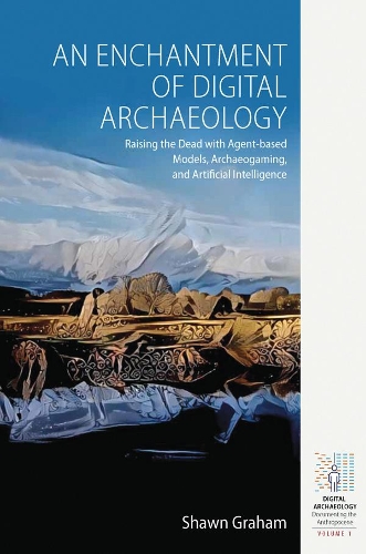 [object Object] «An Enchantment of Digital Archaeology: Raising the Dead with Agent-Based Models, Archaeogaming and Artificial Intelligence», автор Шон Грэм - фото №1