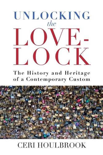 Бумажная книга «Unlocking the Love-Lock: The History and Heritage of a Contemporary Custom», автор Цери Хоулбрук - фото №1