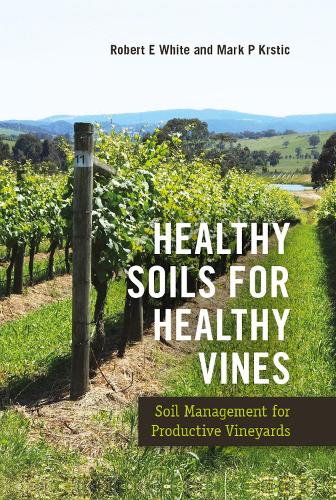 Бумажная книга «Healthy Soils for Healthy Vines: Soil Management for Productive Vineyards», авторов Марк Крстич, Роберт Уайт - фото №1