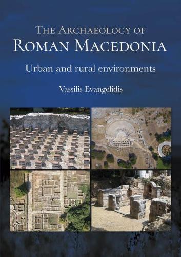 Паперова книга «The Archaeology of Roman Macedonia: Urban and Rural Environments», автор Василіс Євангелідіс - фото №1