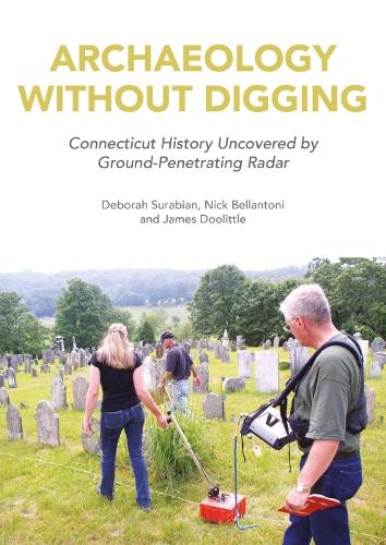 Бумажная книга «Archaeology Without Digging: Connecticut History Uncovered by Ground-Penetrating Radar», авторов Дебора Сурабян, Джеймс Дулиттл, Ник Белантони - фото №1