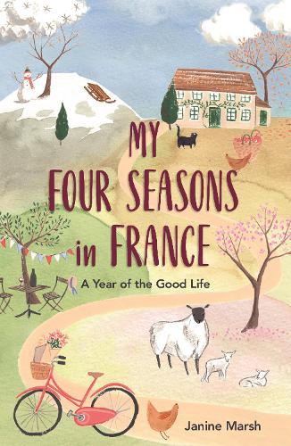 Бумажная книга «My Four Seasons in France: A Year of the Good Life», автор Джанин Марш - фото №1