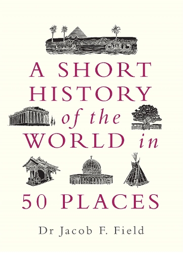 Бумажная книга «A Short History of the World in 50 Places», автор Джейкоб Ф. Филд - фото №1
