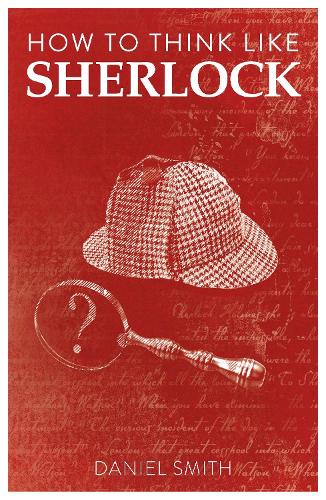 Бумажная книга «How to Think Like Sherlock: Improve Your Powers of Observation, Memory and Deduction», автор Дэниел Смит - фото №1