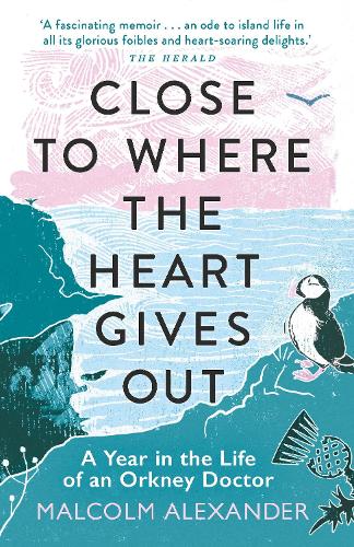 Бумажная книга «Close to Where the Heart Gives Out: A Year in the Life of an Orkney Doctor», автор Малкольм Александр - фото №1