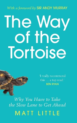 Бумажная книга «The Way of the Tortoise: Why You Have to Take the Slow Lane to Get Ahead (with a foreword by Sir Andy Murray)», автор Мэтт Литтл - фото №1