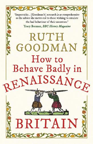 Бумажная книга «How to Behave Badly in Renaissance Britain», автор Рут Гудман - фото №1