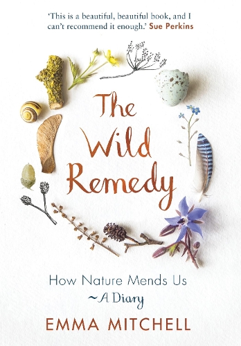 Бумажная книга «The Wild Remedy: How Nature Mends Us - A Diary (as seen on the BBC's Springwatch)», автор Эмма Митчелл - фото №1