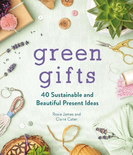 Паперова книга «Green Gifts: 40 Sustainable and Beautiful Present Ideas», авторів Клер Кейтер, Розі Джеймс - фото №1