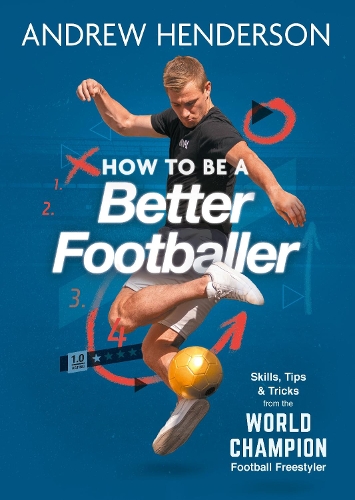 Бумажная книга «How to Be a Better Footballer: Skills, Tips and Tricks from the World Champion Football Freestyler», автор Эндрю Хендерсон - фото №1