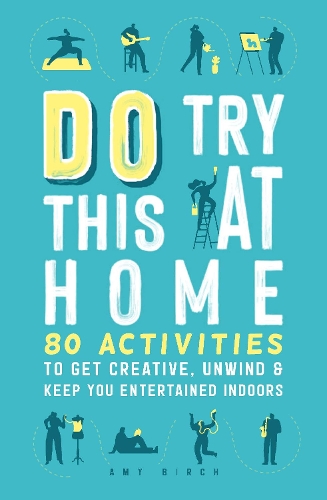 Бумажная книга «Do Try This at Home: 80 Activities to Get Creative, Unwind and Keep You Entertained Indoors», автор Эми Берч - фото №1
