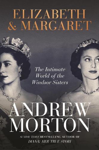 Паперова книга «Elizabeth & Margaret: The Intimate World of the Windsor Sisters», автор Ендрю Мортон - фото №1