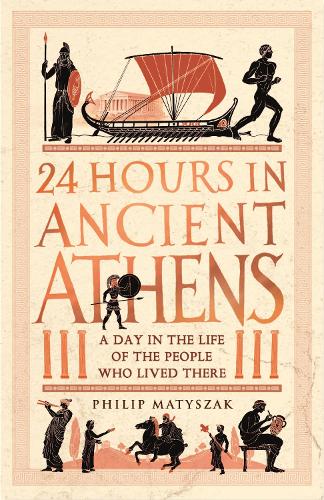 Бумажная книга «24 Hours in Ancient Athens: A Day in the Life of the People Who Lived There», автор Филип Матышак - фото №1