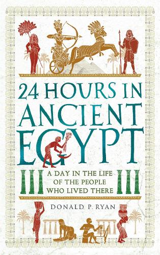 Бумажная книга «24 Hours in Ancient Egypt: A Day in the Life of the People Who Lived There», автор Дональд П. Райан - фото №1