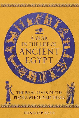 Бумажная книга «A Year in the Life of Ancient Egypt: The Real Lives of the People Who Lived There», автор Дональд П. Райан - фото №1