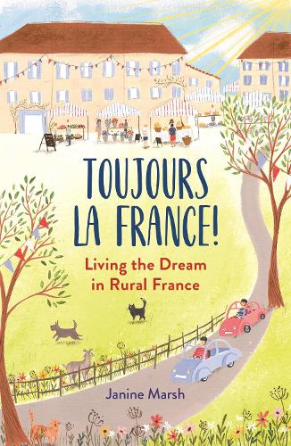 Бумажная книга «Toujours la France!: Living the Dream in Rural France», автор Джанин Марш - фото №1