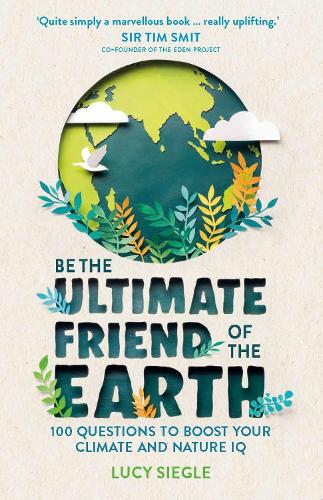 Бумажная книга «Be the Ultimate Friend of the Earth: 100 Questions to Boost Your Climate and Nature IQ», автор Люси Сигл - фото №1