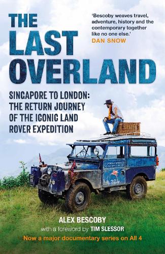 Бумажная книга «The Last Overland: Singapore to London: The Return Journey of the Iconic Land Rover Expedition (with a foreword by Tim Slessor)», автор Алекс Бескоби - фото №1