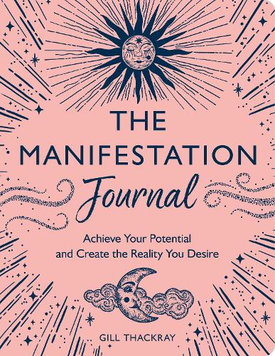 Паперова книга «The Manifestation Journal: Achieve Your Potential and Create the Reality You Desire», автор Гілл Текрей - фото №1