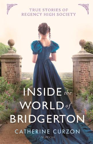 Бумажная книга «Inside the World of Bridgerton: True Stories of Regency High Society», автор Кэтрин Керзон - фото №1