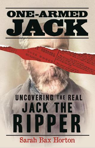 Бумажная книга «One-Armed Jack: Uncovering the Real Jack the Ripper», автор Сара Бакс Хортон - фото №1