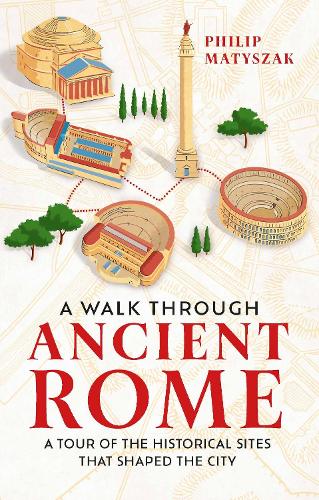 Паперова книга «A Walk Through Ancient Rome: A Tour of the Historical Sites That Shaped the City», автор Філіп Матишак - фото №1