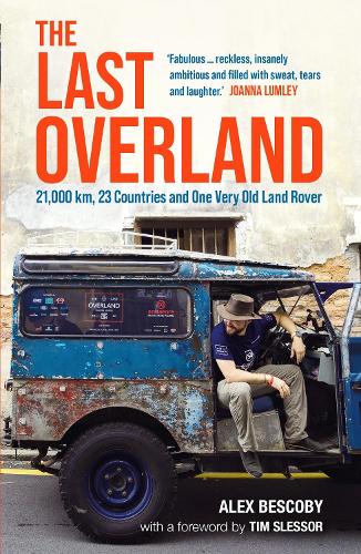 Бумажная книга «The Last Overland: 21,000 km, 23 Countries and One Very Old Land Rover», автор Алекс Бескоби - фото №1