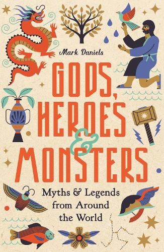 Паперова книга «Gods, Heroes and Monsters: Myths and Legends from Around the World», автор Марк Деніелс - фото №1