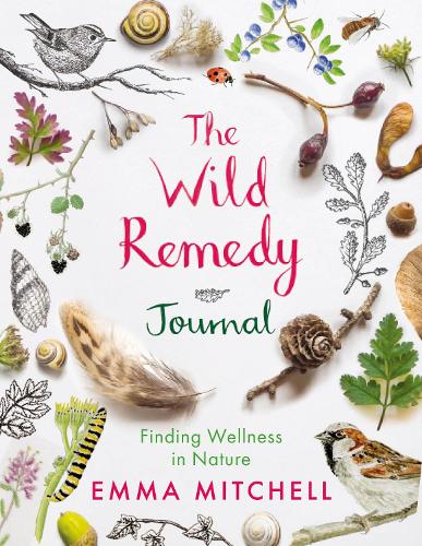 Бумажная книга «The Wild Remedy Journal: Finding Wellness in Nature», автор Эмма Митчелл - фото №1
