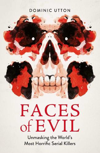 Паперова книга «Faces of Evil: Unmasking the World’s Most Horrific Serial Killers», автор Домінік Аттон - фото №1