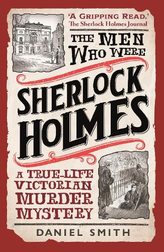 Паперова книга «The Men Who Were Sherlock Holmes: A True-life Victorian Murder Mystery», автор Деніел Сміт - фото №1