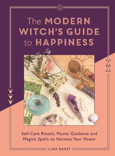 Паперова книга «The Modern Witch's Guide to Happiness: Self-care rituals, mystic guidance and magick spells to harness your power», автор Луна Бейлі - фото №1
