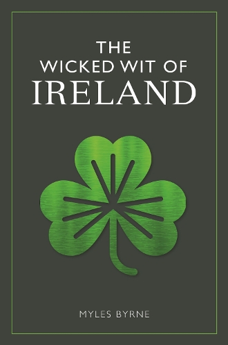 Бумажная книга «The Wicked Wit of Ireland», автор Майлз Бирн - фото №1