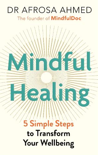 Бумажная книга «Mindful Healing: 5 Simple Steps to Transform Your Life», автор Афроза Ахмед - фото №1