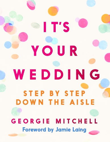 [object Object] «It's Your Wedding: A Step-by-Step Down the Aisle (with foreword by Jaimie Laing)», автор Джорджі Мітчелл - фото №1