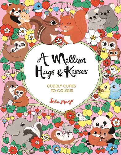 Паперова книга «A Million Hugs and Kisses: Cuddly Cuties to Colour», автор Лулу Майо - фото №1