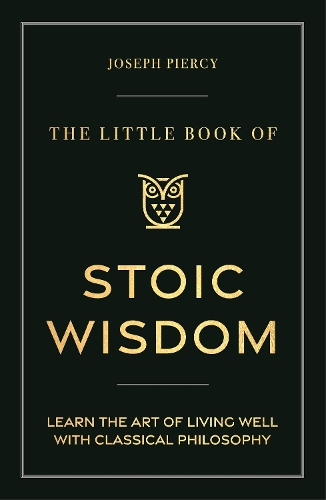 Бумажная книга «The Little Book of Stoic Wisdom: Learn the Art of Living Well with Classical Philosophy», автор Джозеф Пирси - фото №1