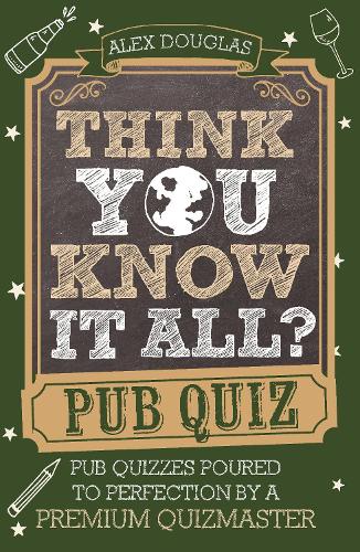 Паперова книга «Think You Know It All?: Pub Quiz: Questions Poured to Perfection by a Premium Quizmaster», автор Алекс Дуглас - фото №1