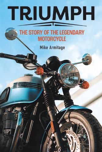 Бумажная книга «Triumph: The Story of the Legendary Motorcycle», автор Майк Армитаж - фото №1