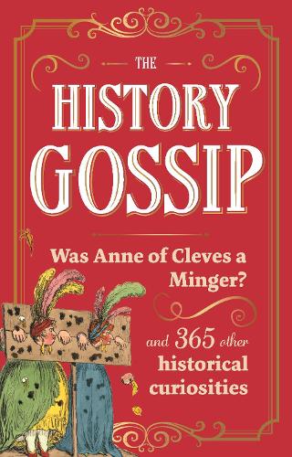 Бумажная книга «The History Gossip: Was Anne of Cleves a Minger? and 365 Other Historical Curiosities», автор Кэти Кеннеди - фото №1