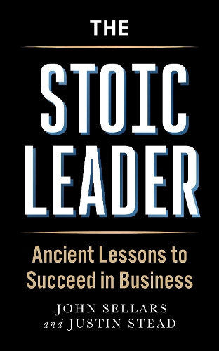 Бумажная книга «The Stoic Leader: Ancient Lessons to Succeed in Business», авторов Джон Селларс, Джастин Стид - фото №1