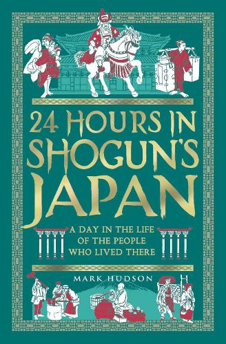 Бумажная книга «24 Hours in Shogun’s Japan: A Day in the Life of the People Who Lived There», автор Марк Хадсон - фото №1