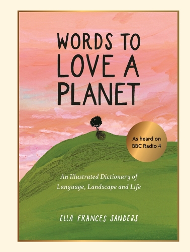 Бумажная книга «Words to Love a Planet: An Illustrated Dictionary of Language, Landscape and Life», автор Элла Фрэнсис Сандерс - фото №1