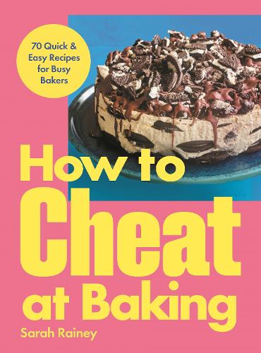 Бумажная книга «How to Cheat at Baking: 70 Quick & Easy Recipes for Busy Bakers», автор Сара Рейни - фото №1